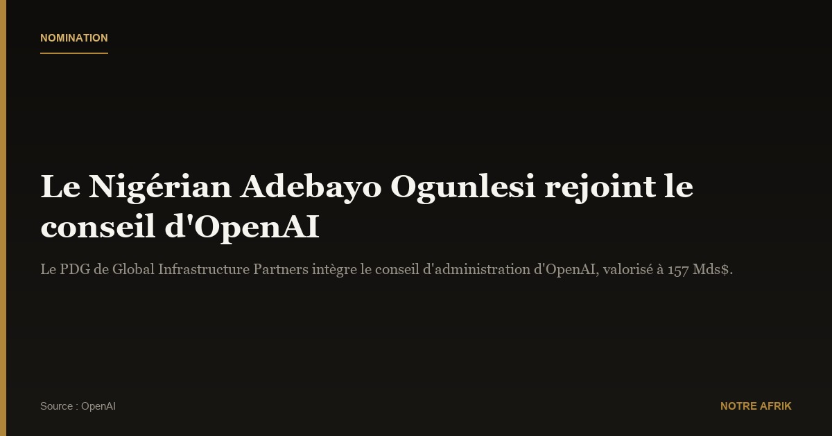 Nomination : le Nigérian Adebayo Ogunlesi rejoint le conseil d'administration d'OpenAI