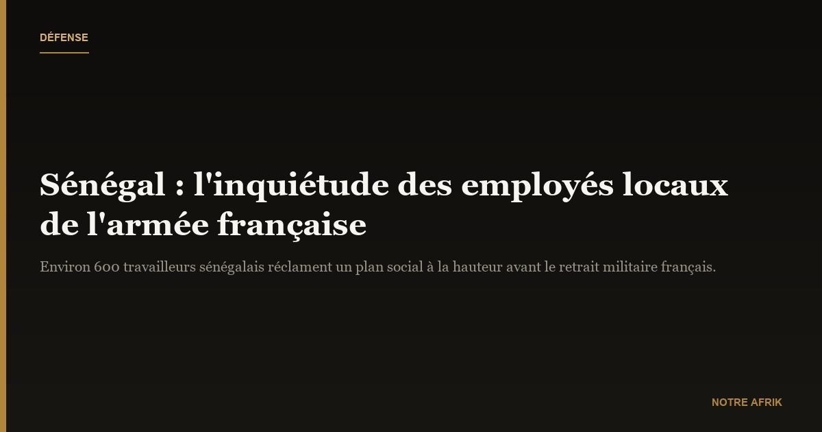 Sénégal : le retrait militaire français suscite une inquiétude parmi le personnel local