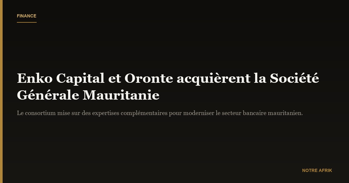 Mauritanie : Le consortium Enko Capital et Oronte acquiert Société générale