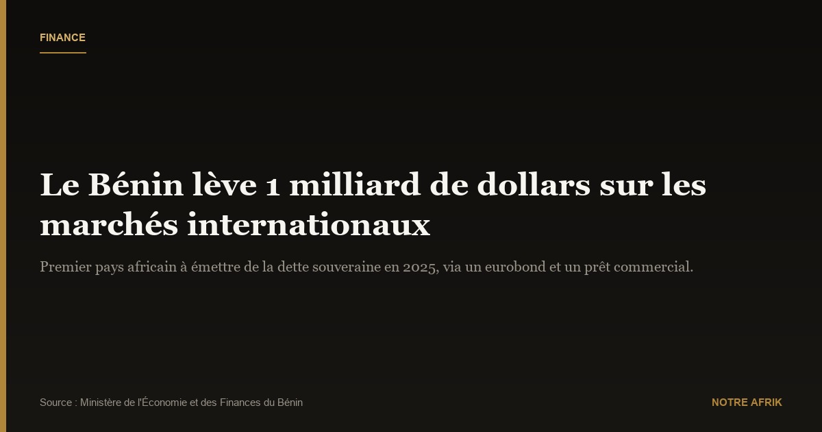 Bénin : mobilisation d'un milliard de dollars grâce à un eurobond et un prêt commercial