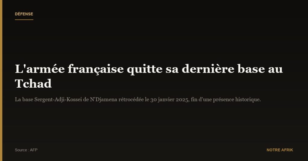 Tchad : l’armée française quitte sa dernière base