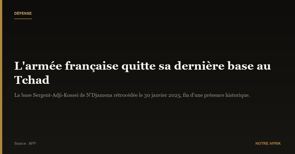 Tchad : l’armée française quitte sa dernière base
