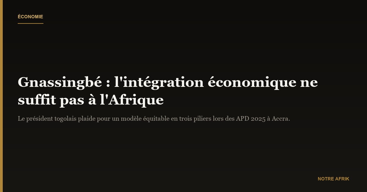 Faure Gnassingbé : "l'intégration économique ne suffit pas pour l'Afrique"