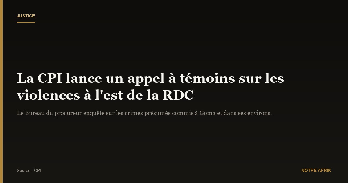 RDC : la CPI lance un appel à témoins sur la situation à l'est