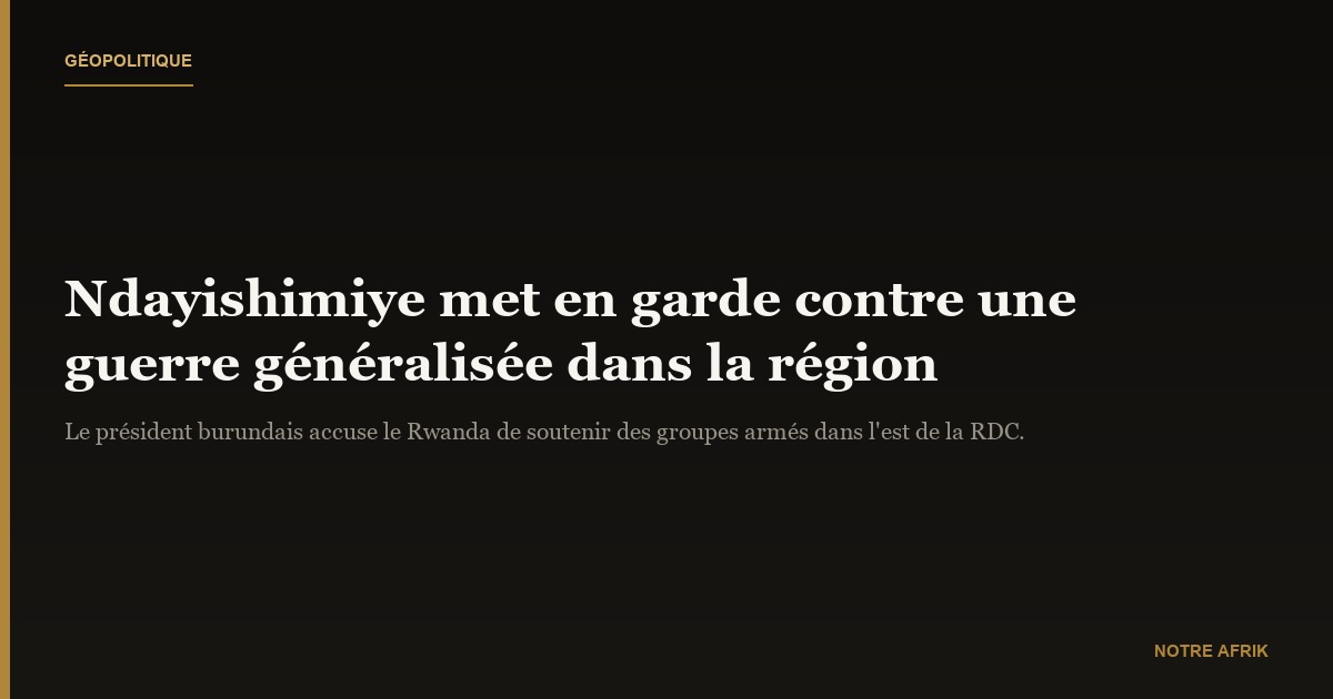 Évariste Ndayishimiye "Si ça continue comme ça, la guerre risque d'être généralisée dans la région"