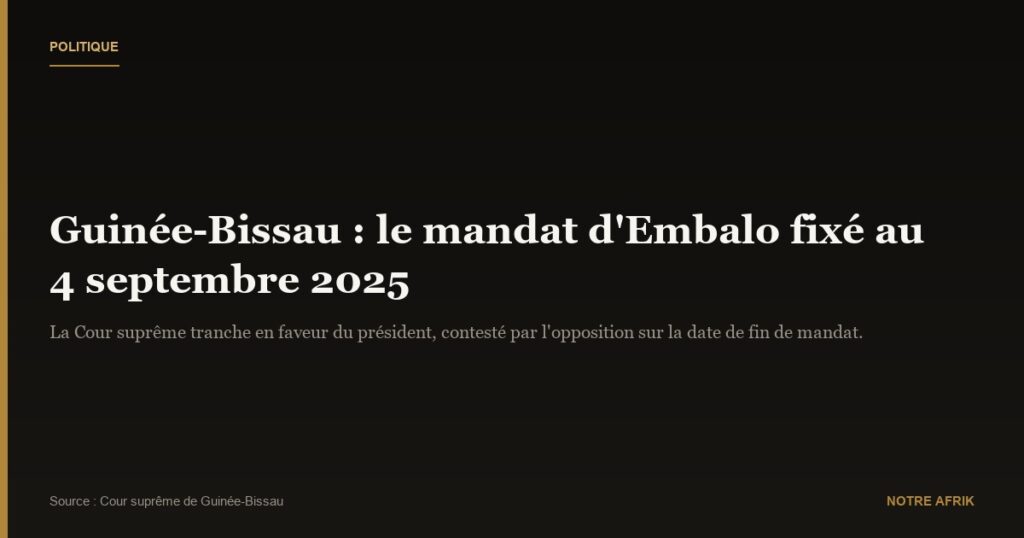 Guinée-Bissau : la Cour suprême confirme la fin du mandat présidentiel en septembre 2025