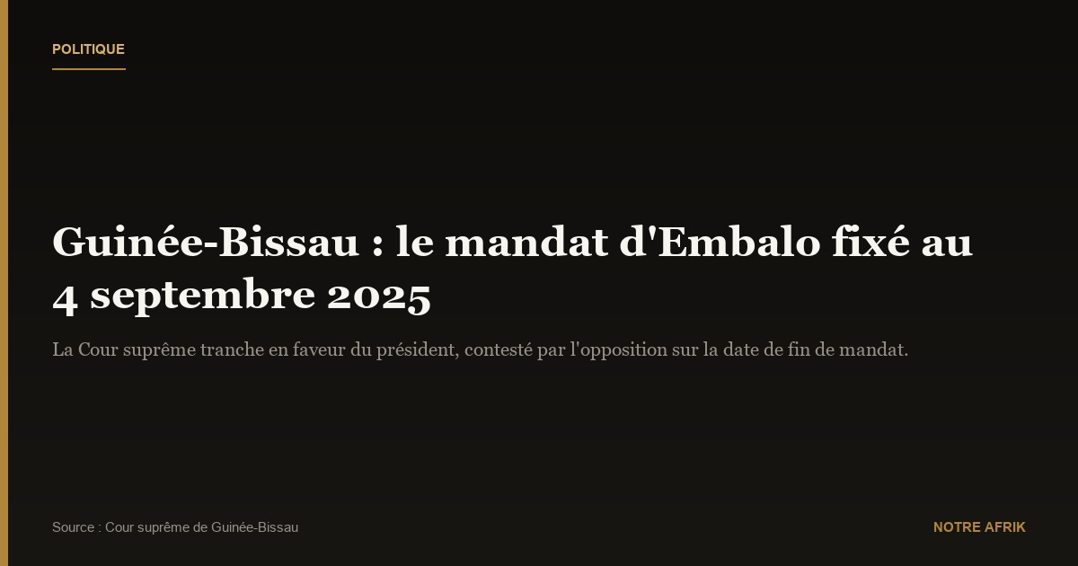 Guinée-Bissau : la Cour suprême confirme la fin du mandat présidentiel en septembre 2025