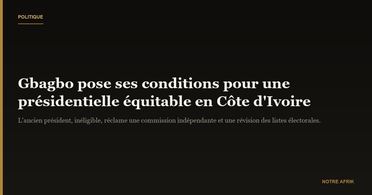 Côte d'Ivoire : Laurent Gbagbo veut une élection présidentielle "équitable"