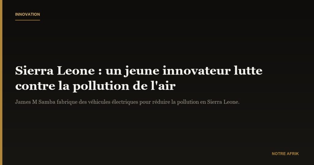 Sierra Leone : un jeune innovateur se bat contre la pollution de l’air