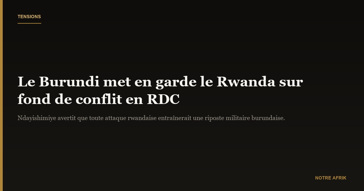 RDC : le président burundais met à nouveau en garde le Rwanda