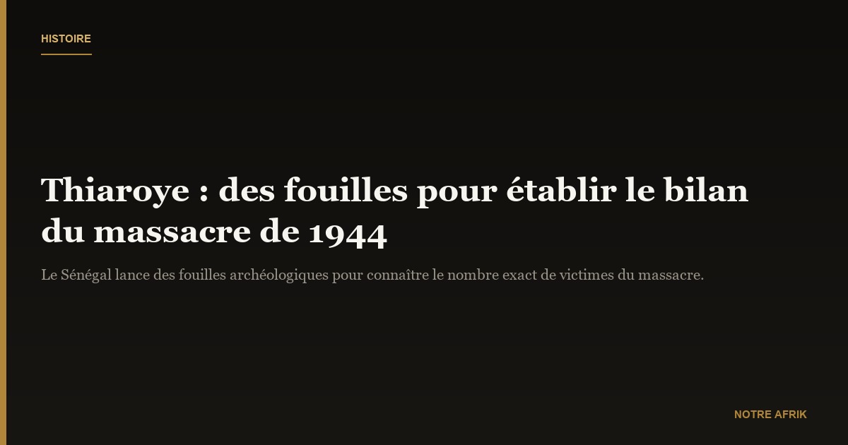 Sénégal : fouilles archéologiques pour déterminer le nombre de victimes du massacre de Thiaroye