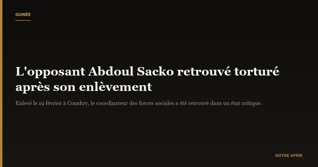 Guinée : l'opposant Abdoul Sacko enlevé mercredi retrouvé dans un état critique