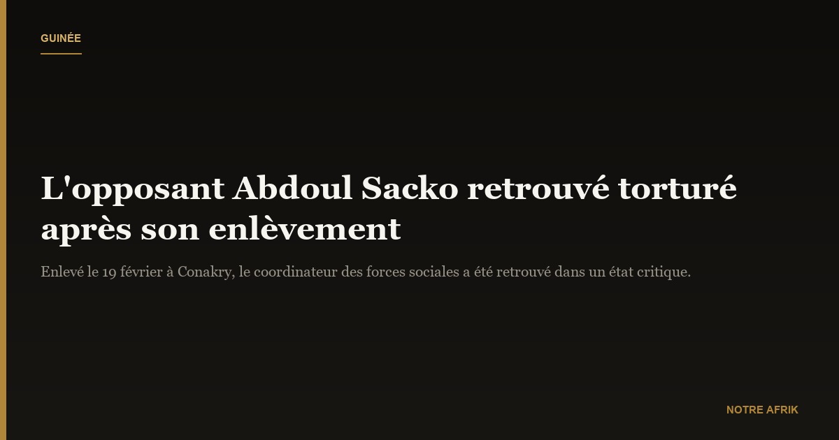 Guinée : l'opposant Abdoul Sacko enlevé mercredi retrouvé dans un état critique