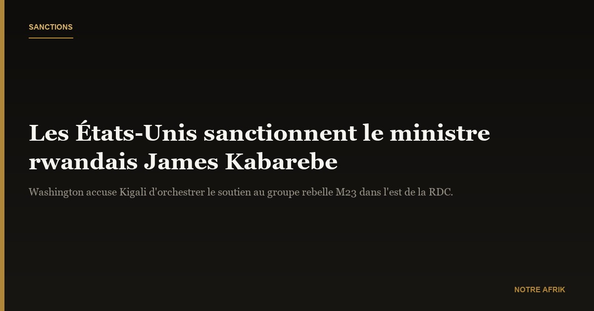 RDC : les États-Unis sanctionnent le ministre rwandais James Kabarebe