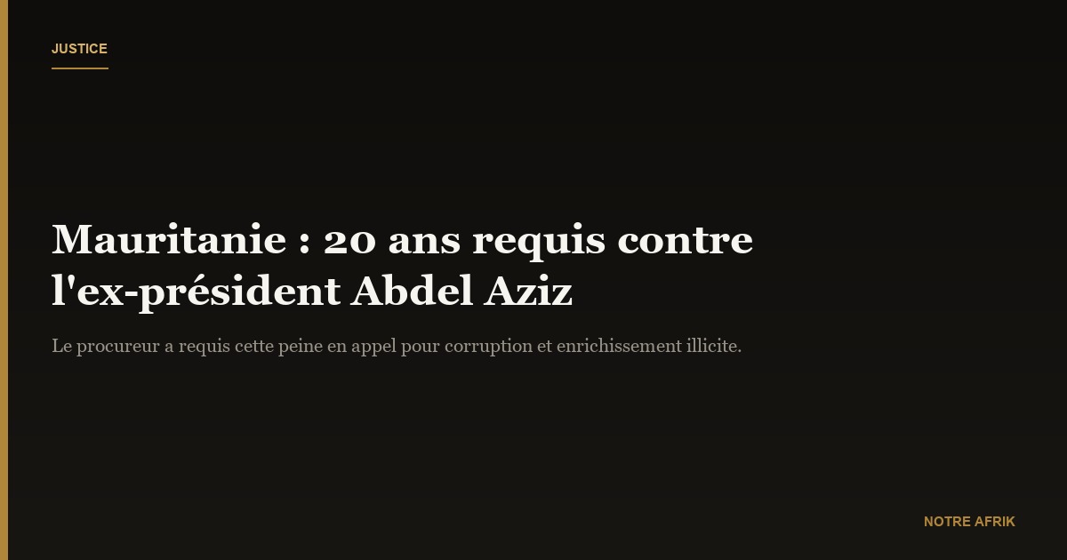 Mauritanie : 20 ans de prison pour l'ex-président Mohamed Ould Abdel Aziz