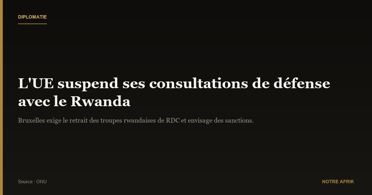 RDC : l'Union européenne suspend les consultations de défense avec le Rwanda