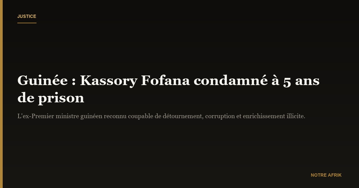 Guinée : Ibrahima Kassory Fofana condamné à 5 ans de prison