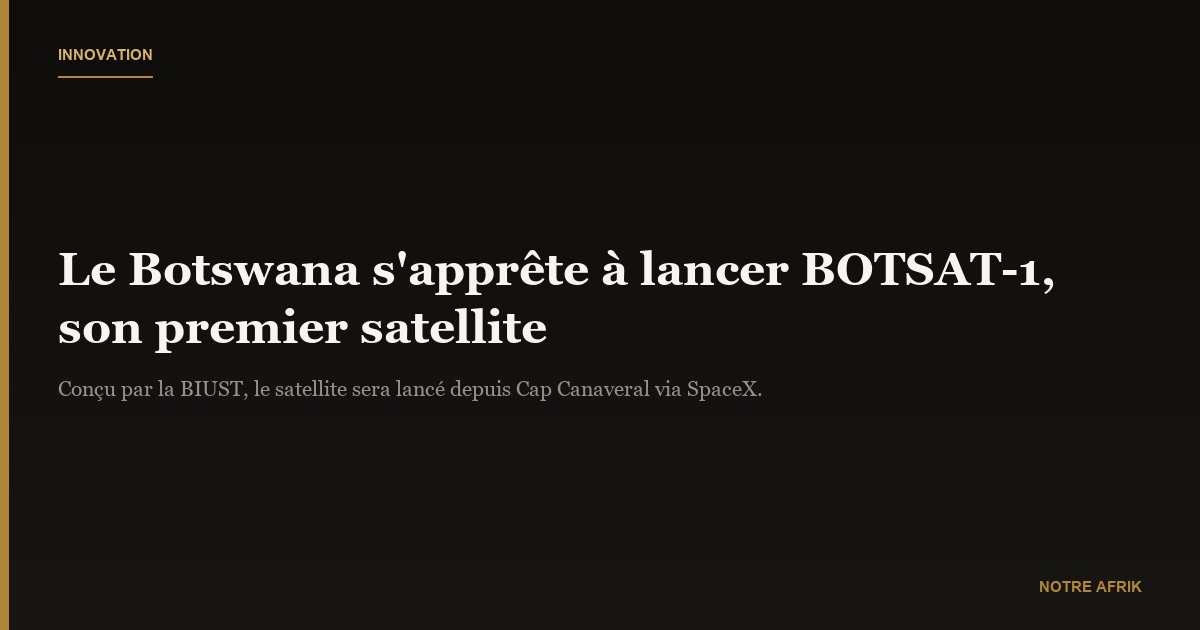 Innovation : le Botswana s’apprête à lancer son premier satellite