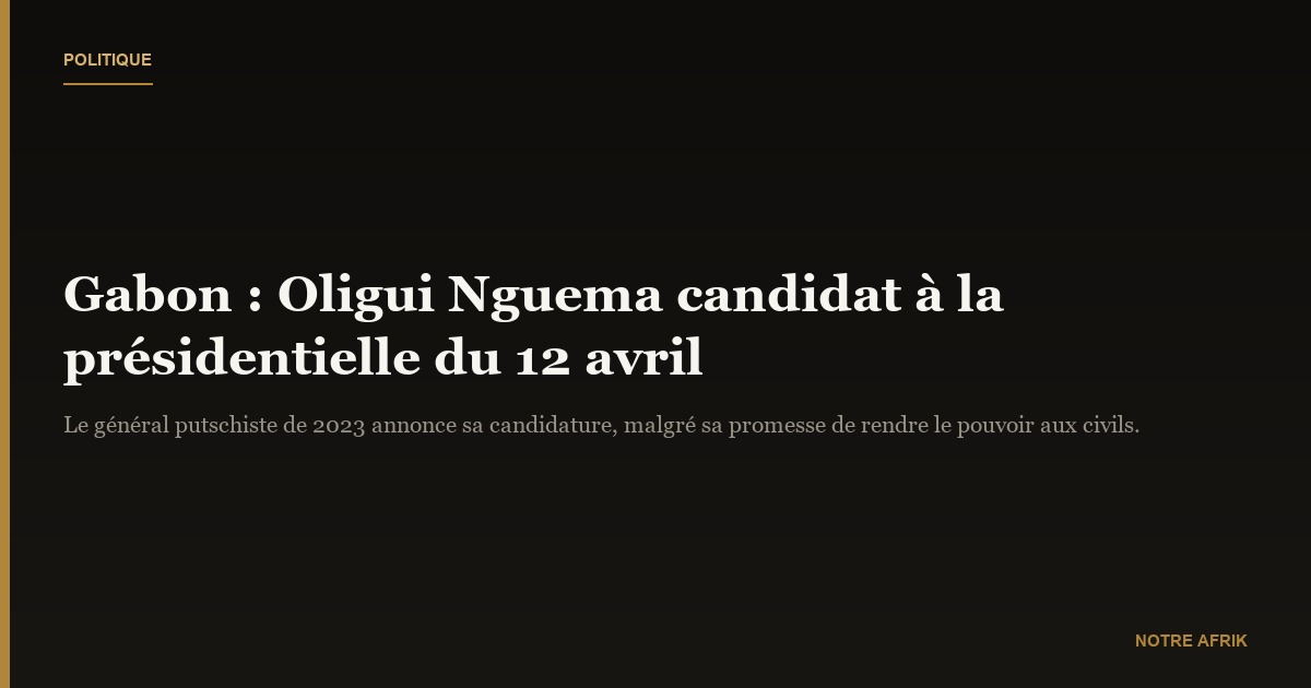 Gabon : le général Brice Oligui Nguema candidat à la présidentielle