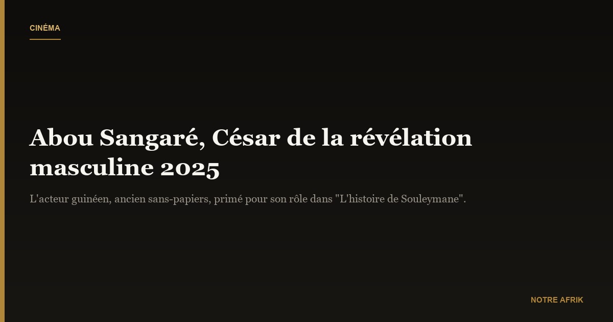 Cinéma : Abou Sangaré remporte le César de révélation masculine