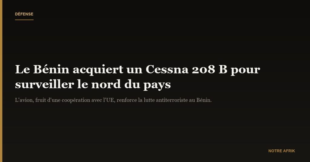 Lutte antiterroriste : le Bénin acquiert un Cessna 208 B