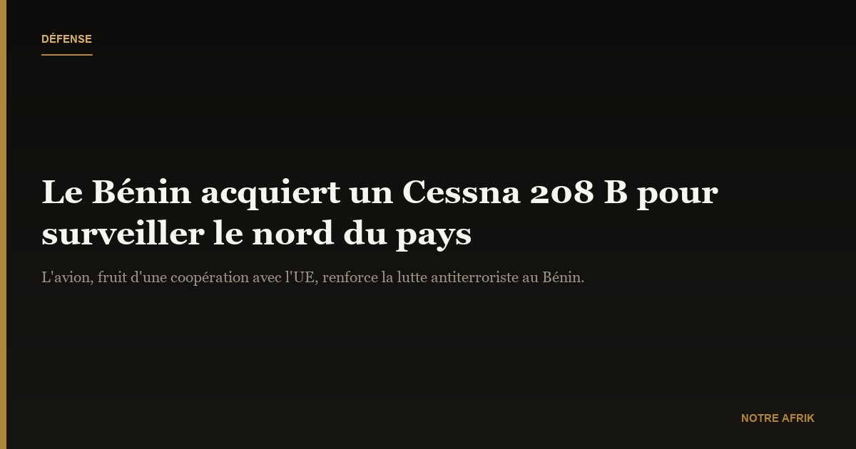 Lutte antiterroriste : le Bénin acquiert un Cessna 208 B