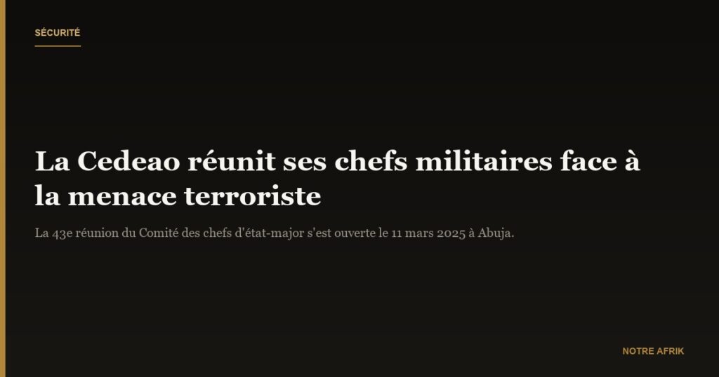 Sécurité : la Cedeao se penche sur la menace croissante du terrorisme