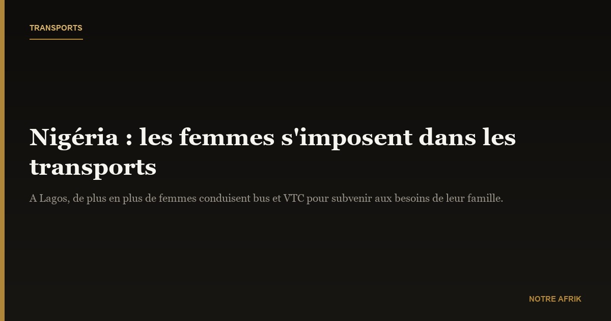Nigéria : les femmes s'imposent dans les transports