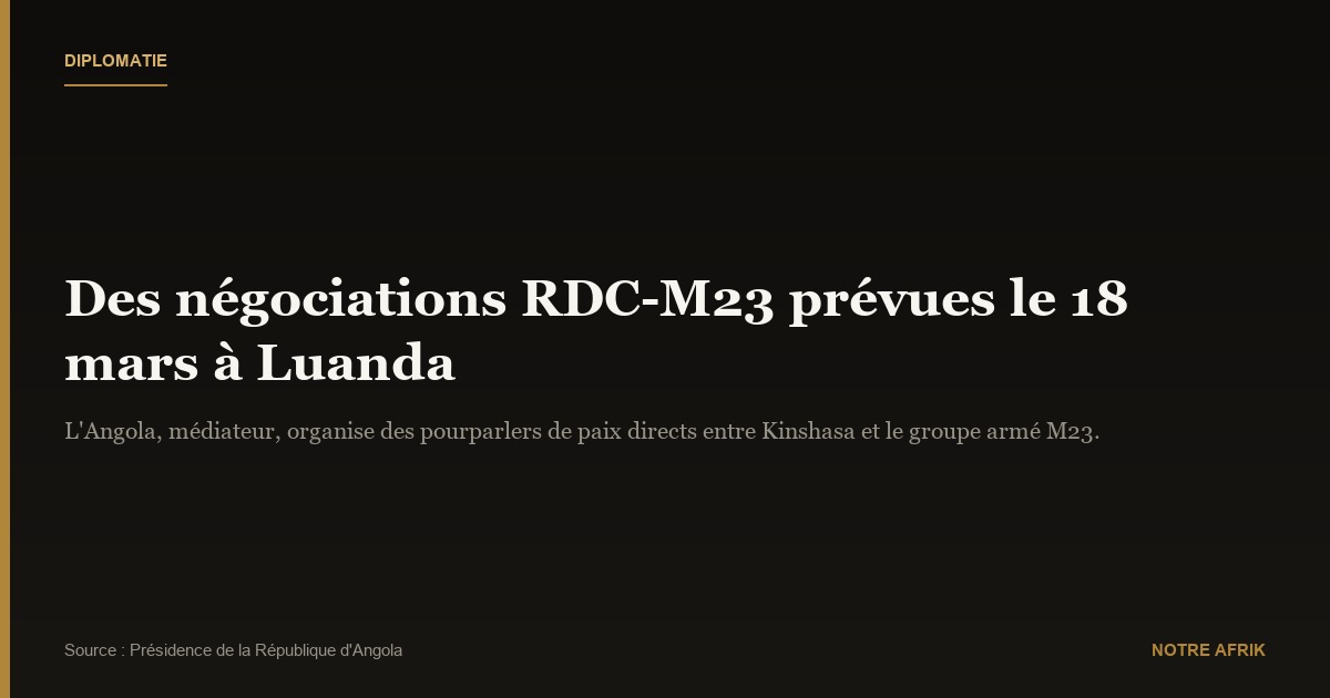 RD Congo : des négociations avec le M23 prévues pour le 18 mars à Luanda