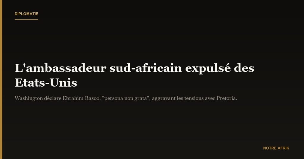 Diplomatie : l’ambassadeur sud-africain expulsé des Etats-Unis 