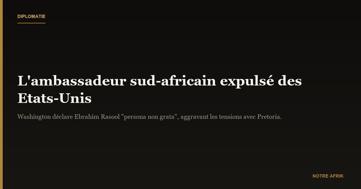 Diplomatie : l’ambassadeur sud-africain expulsé des Etats-Unis