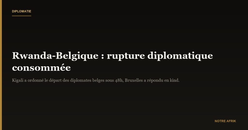 Rwanda-Belgique : rupture diplomatique consommée