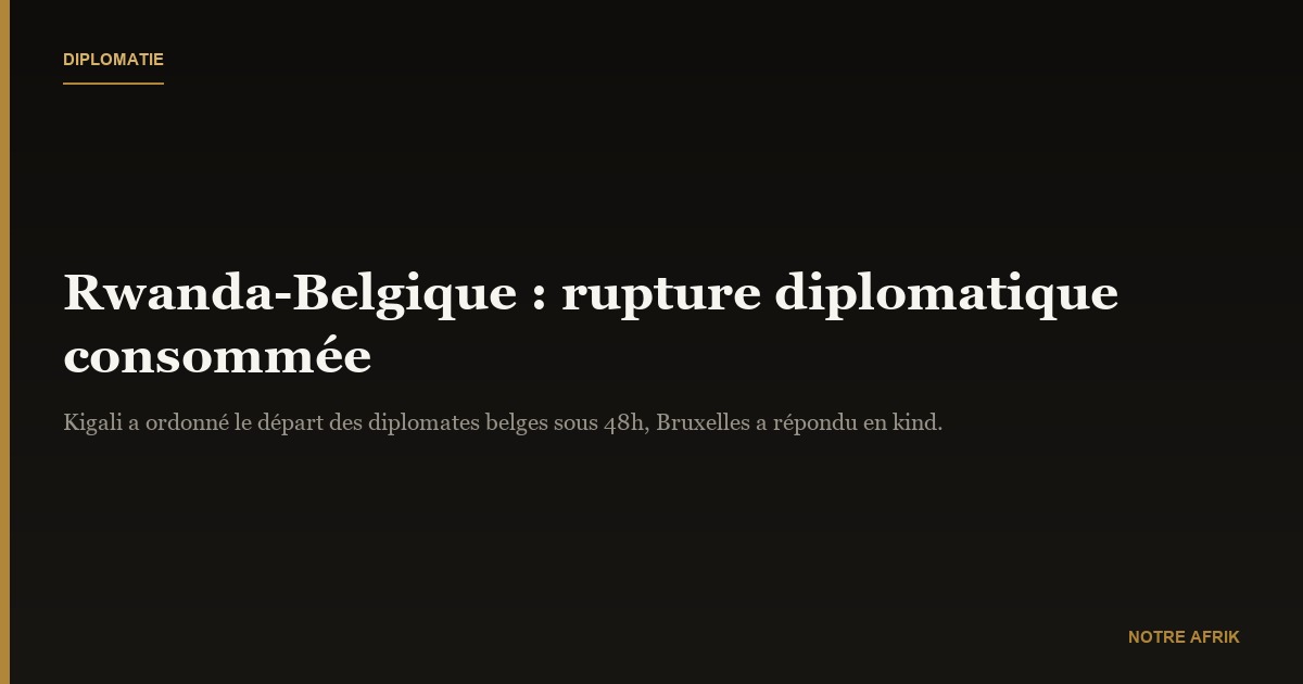 Rwanda-Belgique : rupture diplomatique consommée