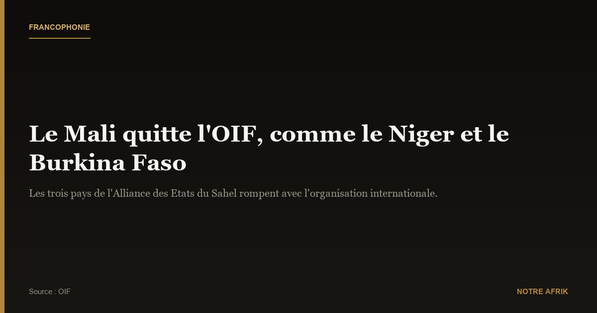 Francophonie : le Mali quitte l’organisation comme ses alliés nigérien et burkinabè