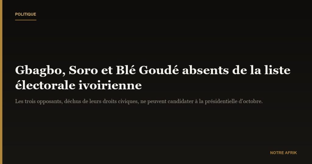 Côte d'Ivoire : Gbagbo, Soro, et Blé Goudé n’ont pas leurs noms sur la liste électorale