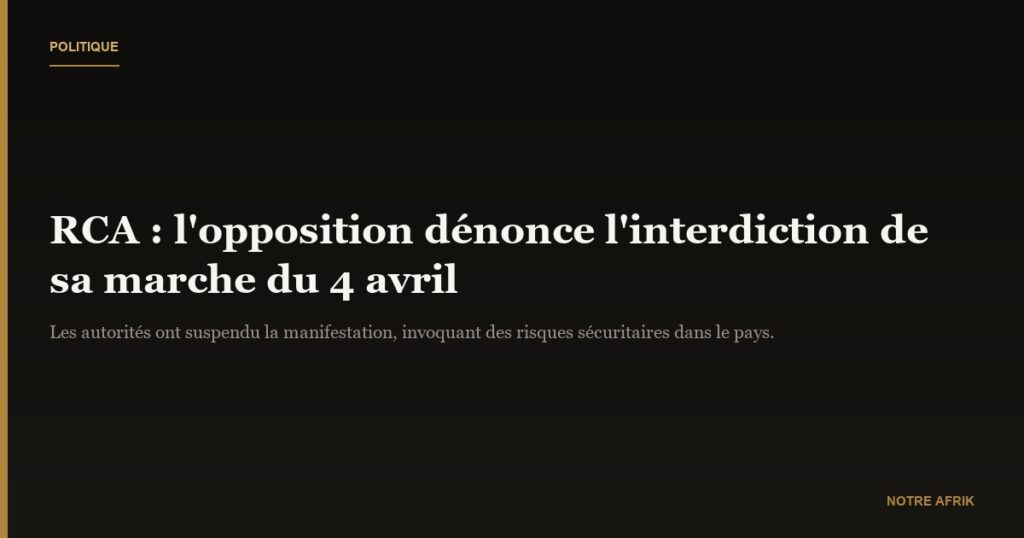 RCA : l'opposition dénonce l'interdiction de sa marche du 4 avril