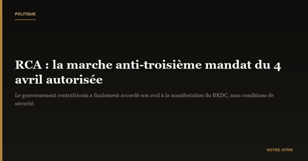 RCA : le gouvernement autorise finalement la marche citoyenne du 4 avril
