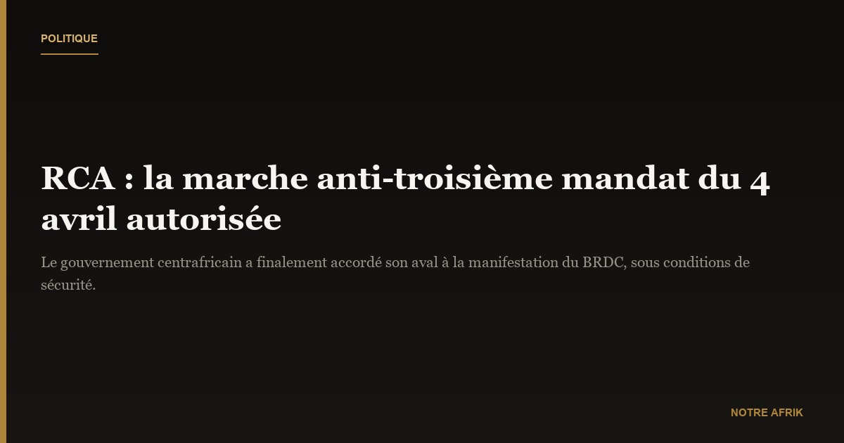 RCA : le gouvernement autorise finalement la marche citoyenne du 4 avril