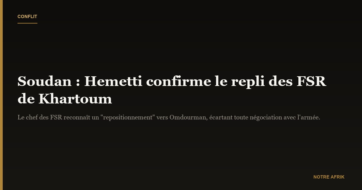 Soudan : Hemetti confirme le repli de ses forces de la capitale