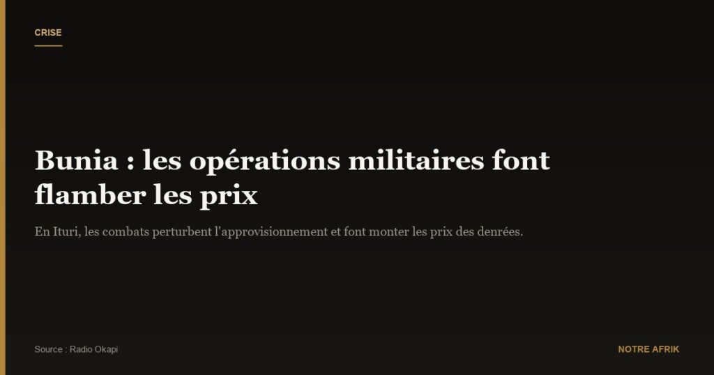RDC : flambée des prix à Bunia avec les opérations militaires