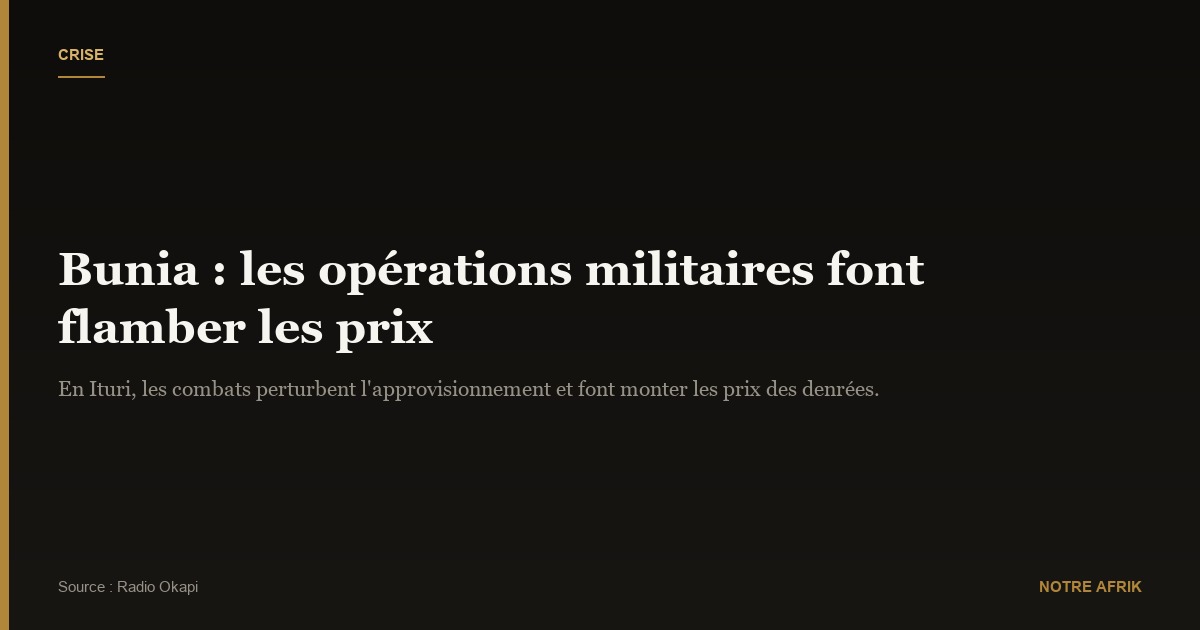 RDC : flambée des prix à Bunia avec les opérations militaires