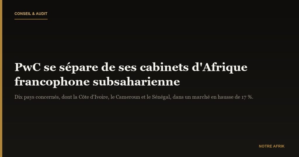 Conseil et Audit : les firmes PwC francophones se réorganisent