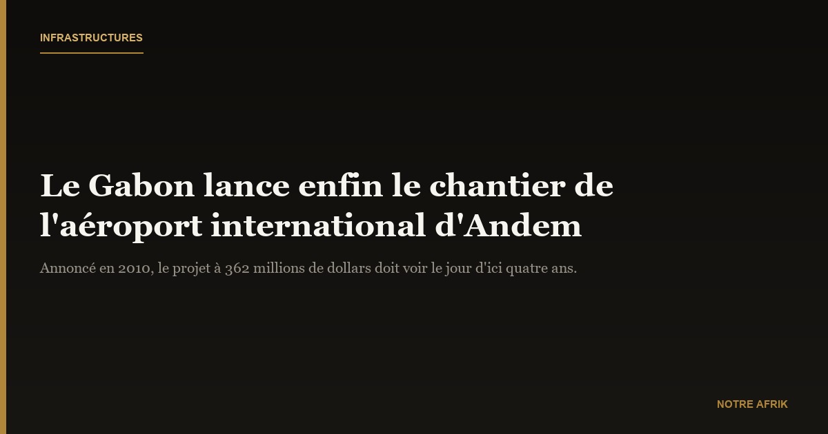 Gabon : début des travaux de l'aéroport d'Andem