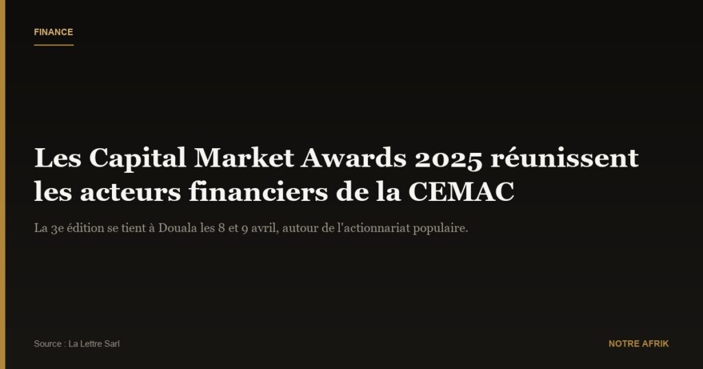 CEMAC : la 3e édition des Capital Market Awards 2025 lancée à Douala