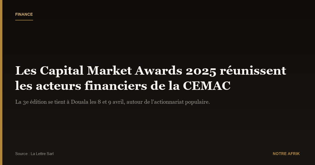CEMAC : la 3e édition des Capital Market Awards 2025 lancée à Douala