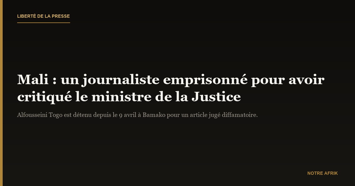 Mali : un journaliste interpellé après une critique visant le ministre de la Justice