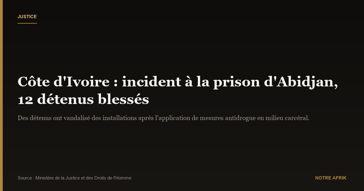 Côte d’Ivoire : douze détenus blessés lors d’un incident à la maison d’arrêt d’Abidjan