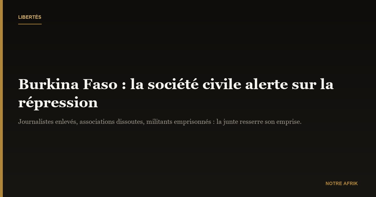 Burkina Faso : la société civile alerte sur la répression des libertés