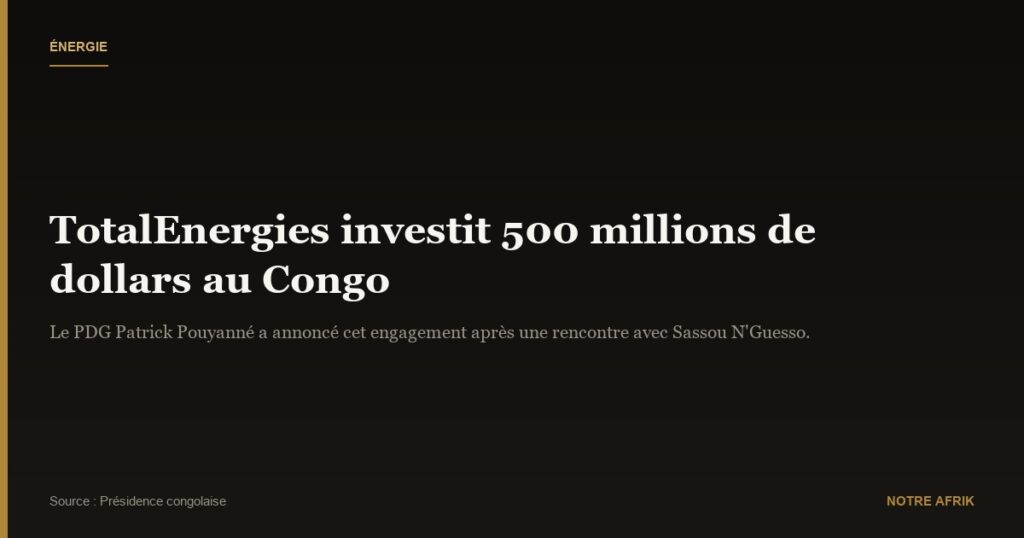 Congo : TotalEnergies va injecter 500 millions de dollars dans le secteur pétrolier