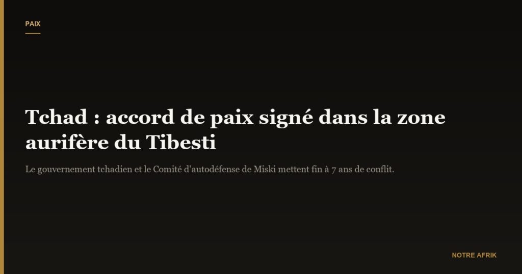 Tchad : accord de paix signé dans une zone aurifère du Tibesti